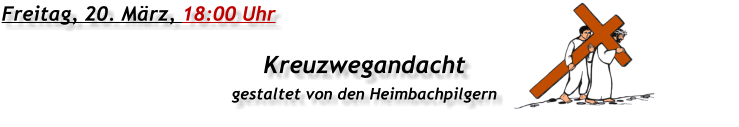 Freitag, 20. März, 18:00 Uhr Kreuzwegandacht gestaltet von den Heimbachpilgern